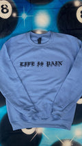 LIFE IS PAIN - BLUE UNISEX SWEATSHIRT